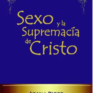 Sexo Y La Supremacia De Cristo - tubiblia.com