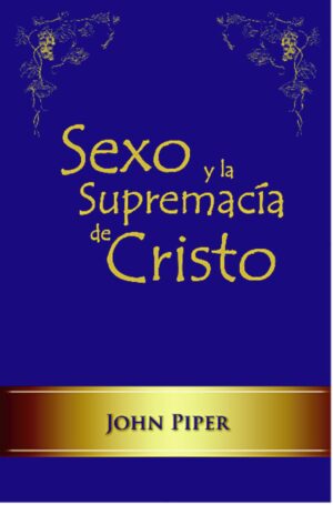 Sexo Y La Supremacia De Cristo - tubiblia.com