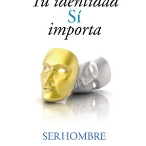 Tu Identidad Si Importa- Ser hombre - Tubiblia.com