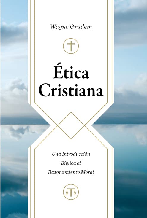 Ética cristiana: Una introducción bíblica al razonamiento moral