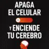 Apaga El Celular Y Enciende Tu Cerebro