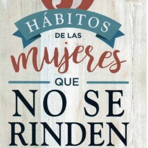5 Hábitos de las Mujeres que No Se Rinden
