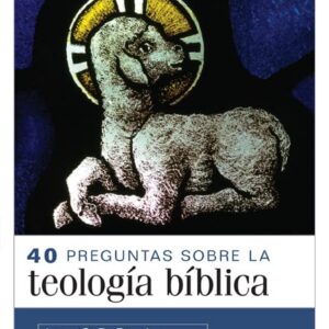 40 Preguntas Sobre la Teología Bíblica