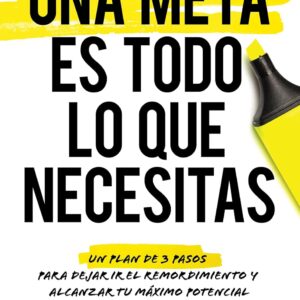Una Meta es Todo lo que Necesitas