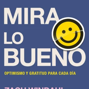 Mira lo Bueno: Optimismo y Gratitud para Cada Día