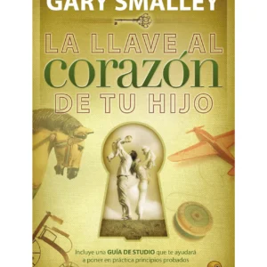 La Llave Al Corazón De Tu Hijo