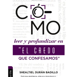 Cómo Leer y Profundizar en “El Credo que Confesamos"