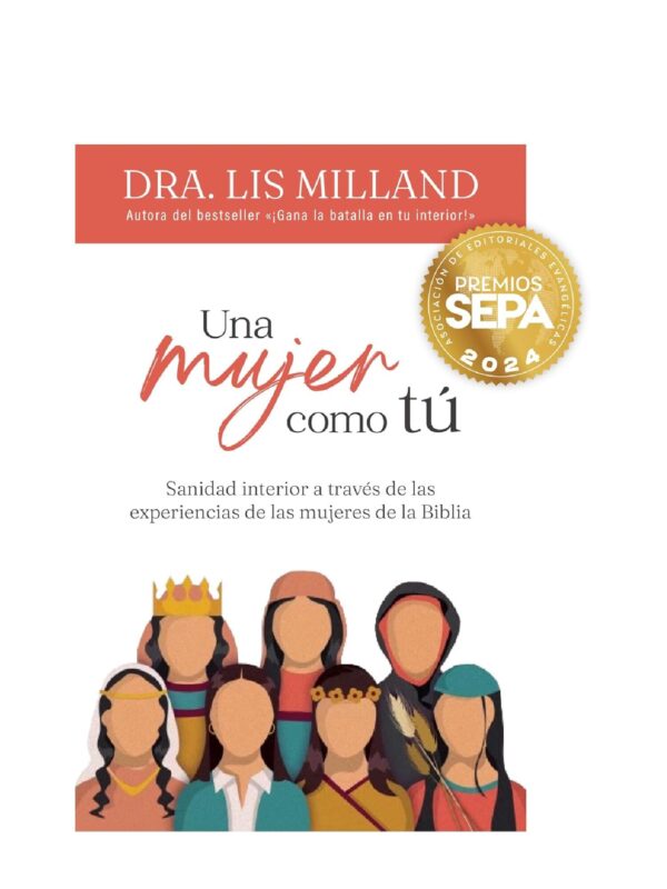 Una mujer como tú: Sanidad interior a través de las experiencias de las mujeres de la Biblia