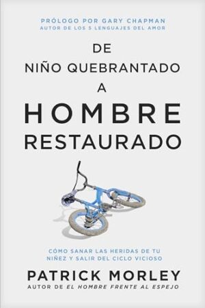 De Niño Quebrantado A Hombre Restaurado