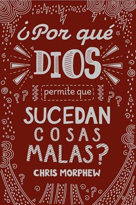 ¿Por Qué Dios Permite Que Pasen Cosas Malas?