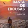 Basta de Excusas/ Se El Hombre Que Dios Te Llamo a Ser