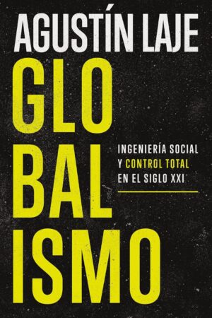 Globalismo: Ingeniería Social y Control Total en el Siglo XXI