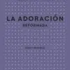 La Adoración Reformada