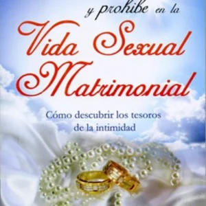 Lo que Dios Permite y Prohíbe en la Vida Sexual Matrimonial