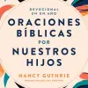 Devocional en un Año: Oraciones bíblicas por Nuestros Hijos