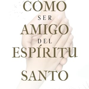 Como Ser Amigo del Espíritu Santo